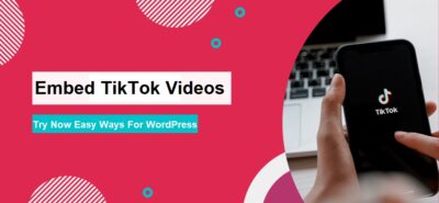 How To Embed TikTok Videos in WordPress Website – 2 Simple Ways