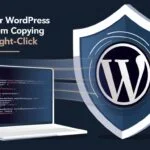 Protect Your WordPress Content from Copying and Right-Click with functions.php and Custom Plugin Methods