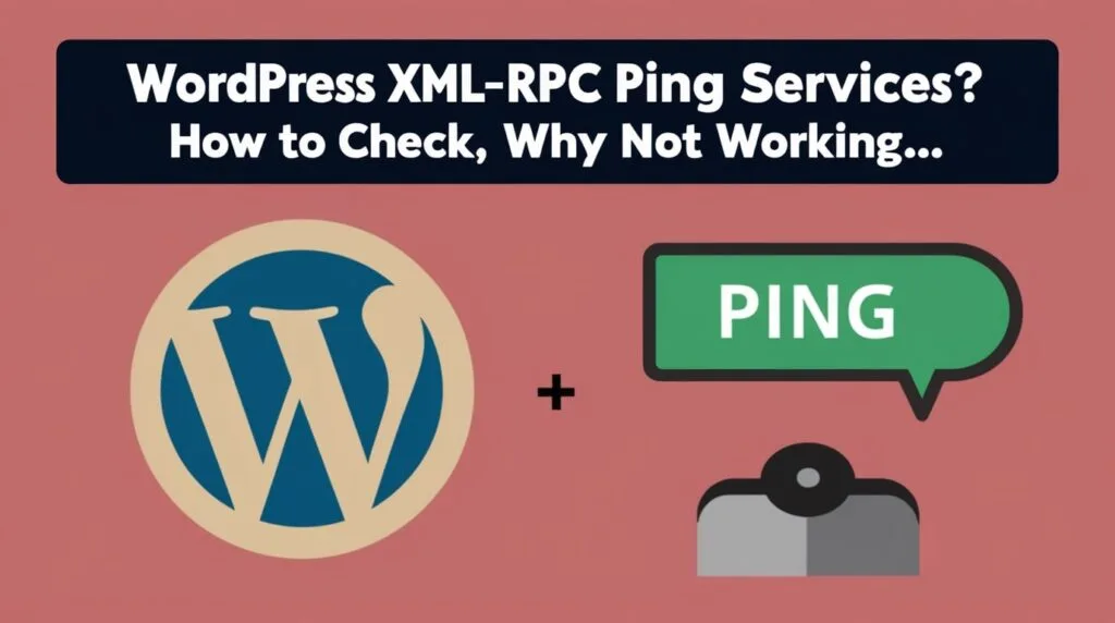 WordPress XML-RPC Ping Services? How to check, Why not Working…